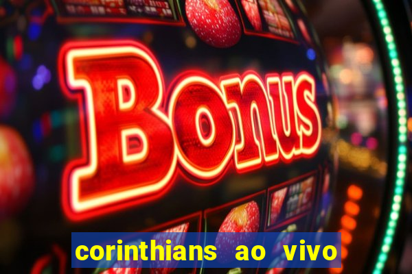 corinthians ao vivo futebol play